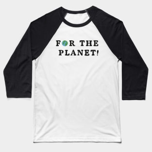 for the planet! Baseball T-Shirt